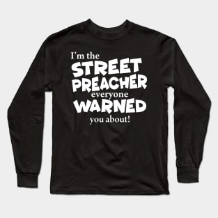 I’m The Street Preacher Everyone Warned You About Long Sleeve T-Shirt